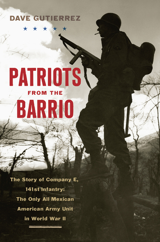 Patriots from the Barrio: The Story of Company E, 141st Infantry: The Only All Mexican American Army Unit in World War II (Hardcover)