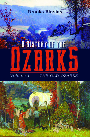A History of the Ozarks, Volume 1: The Old Ozarks (Volume 1)