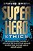 Superhero Ethics by Travis Smith
