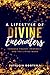 A Lifestyle of Divine Encounters: Through Prayer, Prophecy, and the Living Word