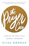 The Prayer Coin: Daring to Pray with Honest Abandon The Prayer Coin: Daring to Pray with Honest Abandon