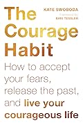 The Courage Habit: How to Accept Your Fears, Release the Past, and Live Your Courageous Life