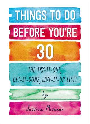 Things to Do Before You're 30: The Try-It-Out, Get-It-Done, Live-It-Up List! (Paperback)