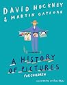 A History of Pictures for Children: From Cave Paintings to Computer Drawings