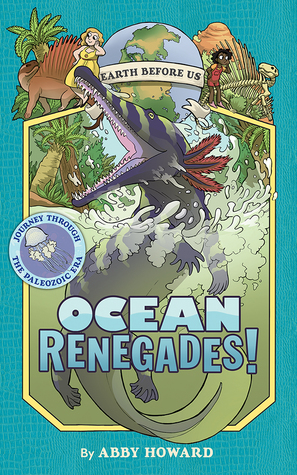 Ocean Renegades!: Journey through the Paleozoic Era (Earth Before Us #2)