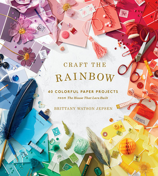 Craft the Rainbow: 40 Colorful Paper Projects from The House That Lars Built (Hardcover)