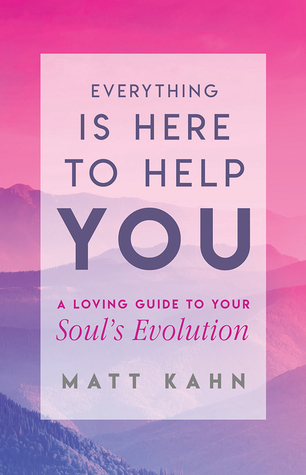 Everything Is Here to Help You: A Loving Guide to Your Soul's Evolution (Hardcover)