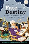 How To Tell Fate From Destiny: And Other Skillful Word Distinctions – An English Language Reference for Writers How To Tell Fate From Destiny: And Other Skillful Word Distinctions – An English Language Reference for Writers