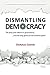 Dismantling Democracy by Donald Cohen