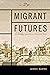 Migrant Futures: Decolonizi...