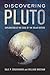 Discovering Pluto: Exploration at the Edge of the Solar System