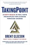 TakingPoint: A Navy SEAL's 10 Fail Safe Principles for Leading Through Change TakingPoint: A Navy SEAL's 10 Fail Safe Principles for Leading Through Change