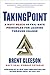 TakingPoint: A Navy SEAL's 10 Fail Safe Principles for Leading Through Change