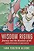 Wisdom Rising: Journey into...