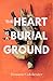 The Heart Is a Burial Ground