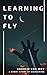 Learning to Fly: A Short St...