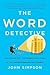 The Word Detective: Searching for the Meaning of It All at the Oxford English Dictionary