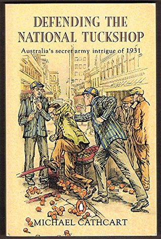 Defending the National Tuckshop - Australia's Secret Army Intrigue of 1931 (Paperback)