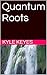 Quantum Roots (Quantum Roots, #1)