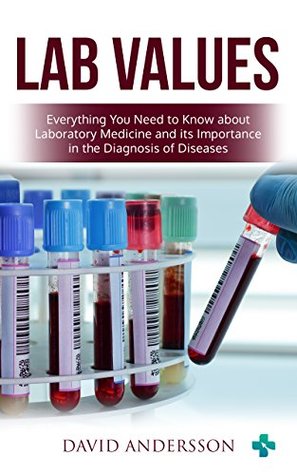 Lab Values: Everything You Need to Know about Laboratory Medicine and its Importance in the Diagnosis of Diseases (Kindle Edition)