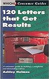 120 Letters That Get Results ("Which?" Consumer Guides)