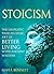 STOICISM: The Simplistic Timeless Stoic Art of Better Living with Ancient Wisdom