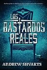 Los bastardos reales by Andrew Shvarts