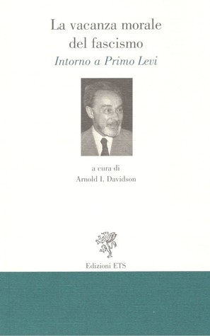 La vacanza morale del fascismo: Intorno a Primo Levi