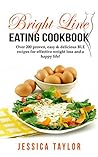 Bright Line Eating Cookbook: Over 200 Proven, Easy & Delicious BLE Recipes for Effective Weight Loss and a Happy Life!