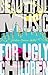 Beautiful Music for Ugly Children