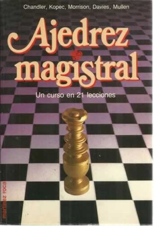 Ajedrez Magistral: Un Curso en 21 Lecciones (Colección Escaques, #80)