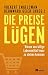 Die Preise lügen: Warum uns billige Lebensmittel teuer zu stehen kommen (German Edition)