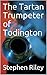 The Tartan Trumpeter of Todington by Stephen Riley