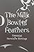 The Milk Bowl of Feathers: ...