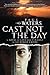 Cast Not the Day: A Novel of Love and Tyranny