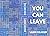 You Can Leave: a novel