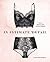 In Intimate Detail: How to Choose, Wear, and Love Lingerie