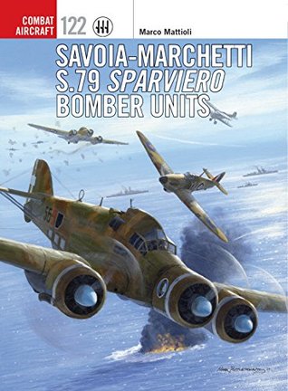 Savoia-Marchetti S.79 Sparviero Bomber Units (Combat Aircraft Book 122)