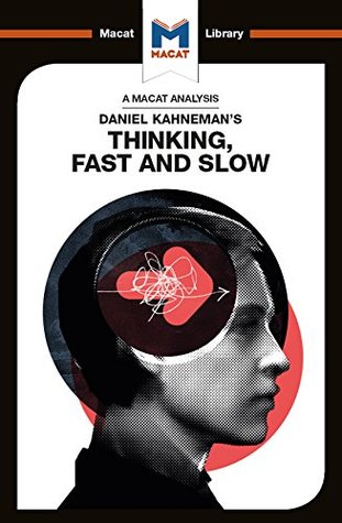 An Analysis of Daniel Kahneman's Thinking, Fast and Slow (The Macat Library)