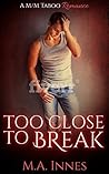 Too Close To Break by M.A. Innes