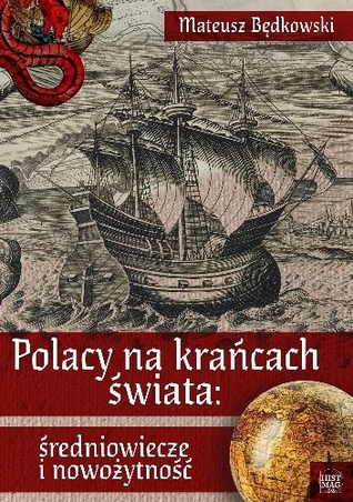 Polacy na krańcach świata: średniowiecze i nowożytność