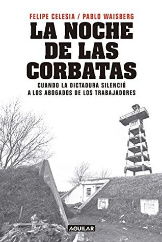 La noche de las corbatas: Cuando la dictadura silenció a los abogados de los trabajadores (Spanish Edition)