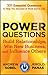 Power Questions: Build Relationships, Win New Business, and Influence Others