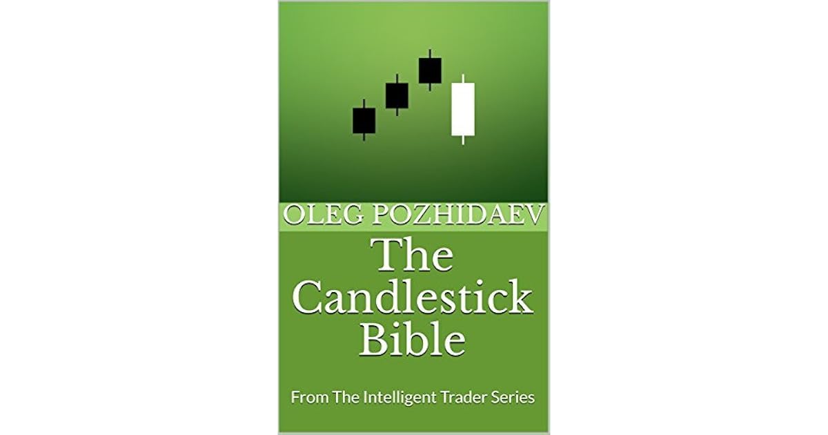 The Candlestick Bible From The Intelligent Trader Series by Oleg