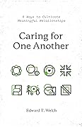 Caring for One Another: 8 Ways to Cultivate Meaningful Relationships