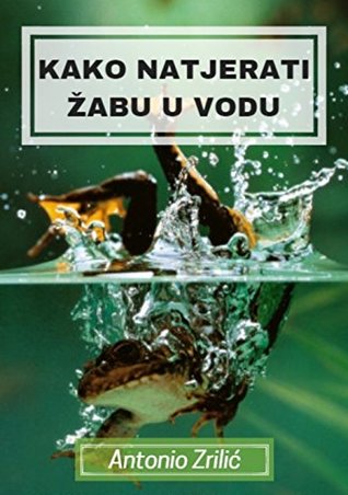 Kako natjerati žabu u vodu: Vrhunske taktike za pretvaranje odlične poslovne strategije u uspješne akcije u nabavi i logistici (Kindle Edition)