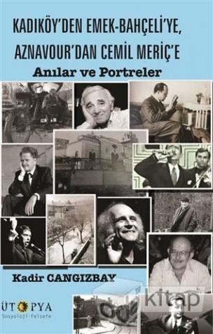 Kadıköy'den Emek-Bahçeli'ye, Aznavour'dan Cemil Meriç'e Anılar ve Portreler