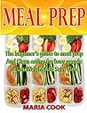 MEAL PREP: The beginner’s guide to meal prep and Clean eating for busy people to lose Weight and save time.