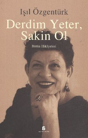 Derdim Yeter, Sakin Ol - Bütün Hikâyeleri