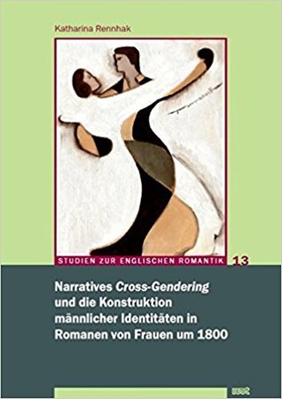 Narratives cross-gendering und die Konstruktion männlicher Identitäten in Romanen von Frauen um 1800